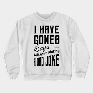 I Have Gone 0 Days Without Making A Dad Joke,fathers day gift from wife Crewneck Sweatshirt